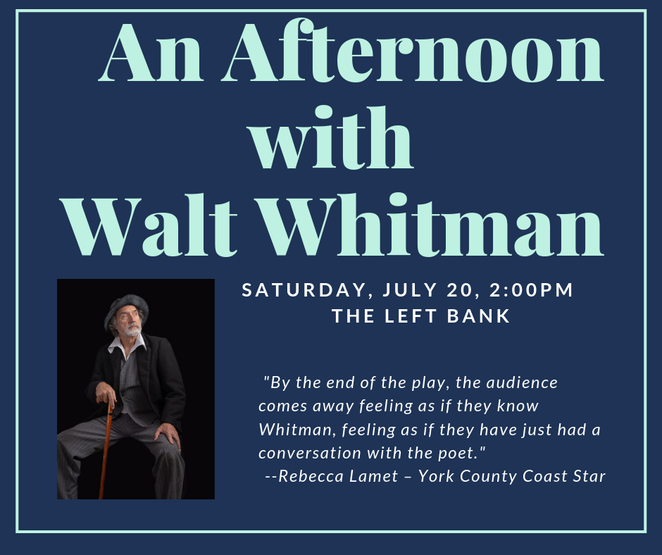 An Afternoon with Walt Whitman. Saturday July 20 at 2pm at The Left Bank in North Bennington. Free performance.