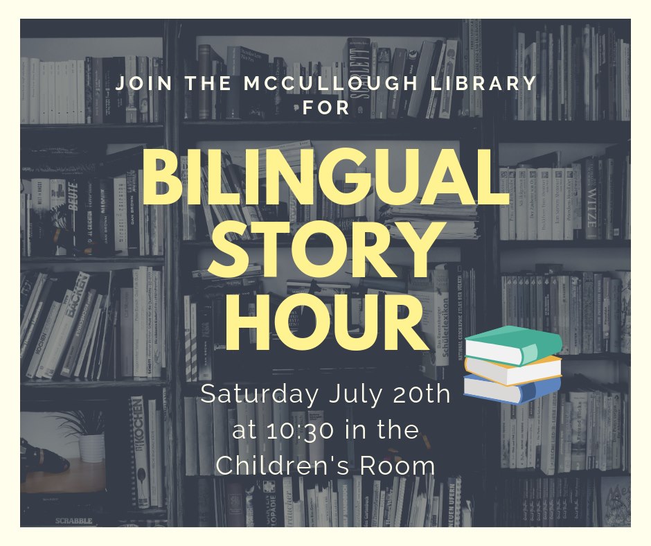 Bilingual Story Hour. Saturday July 20, 10:30am. Join us in the Children's Room for a story, snack and activity.