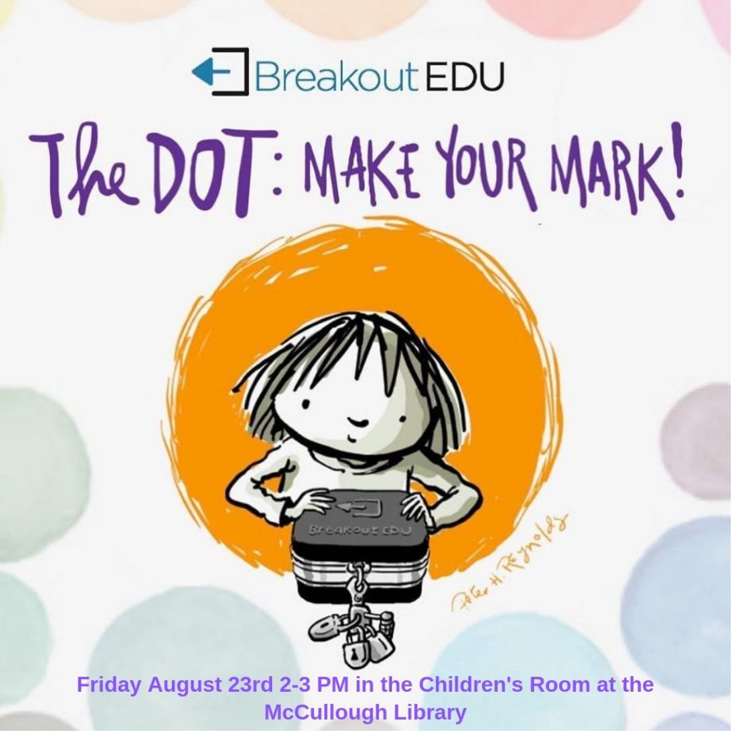 Breakout EDU is a physical game kit and platform where students work together to solve various puzzles to open a locked box, similar to an escape room. Join us for The Dot: Make Your Mark on August 23, 2 to 3 pm in the Children's Room.