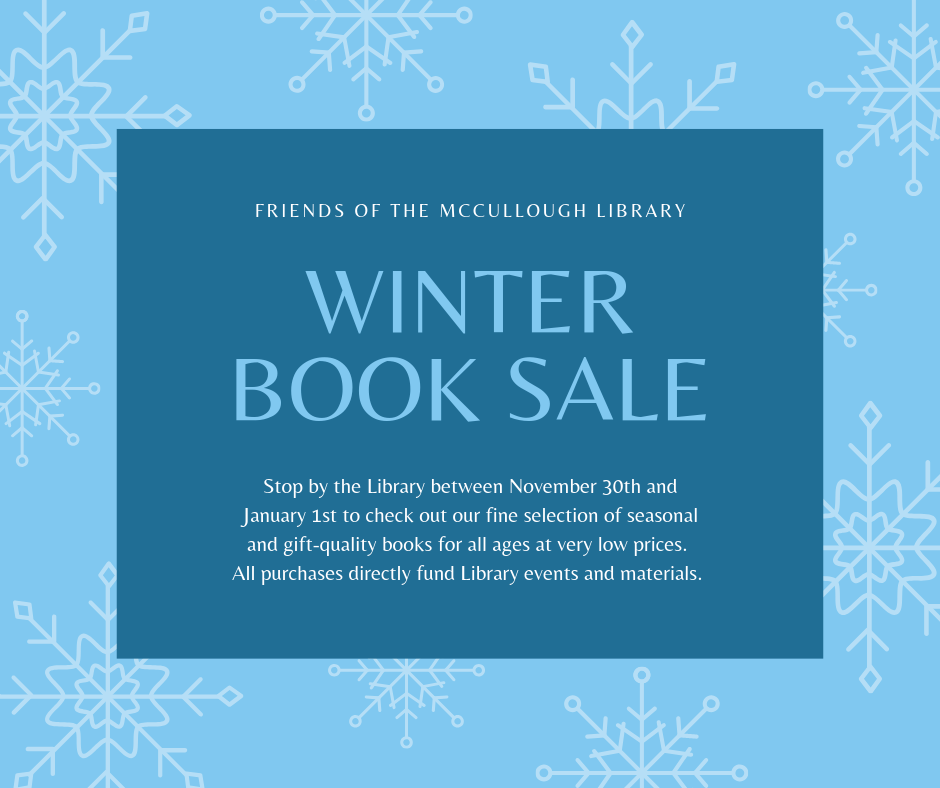 Winter Book Sale. Stop by the Library between Nov 30 & Jan 1 for seasonal and gift-quality books for all ages at very low prices. All purchases directly fund Library events and materials.
