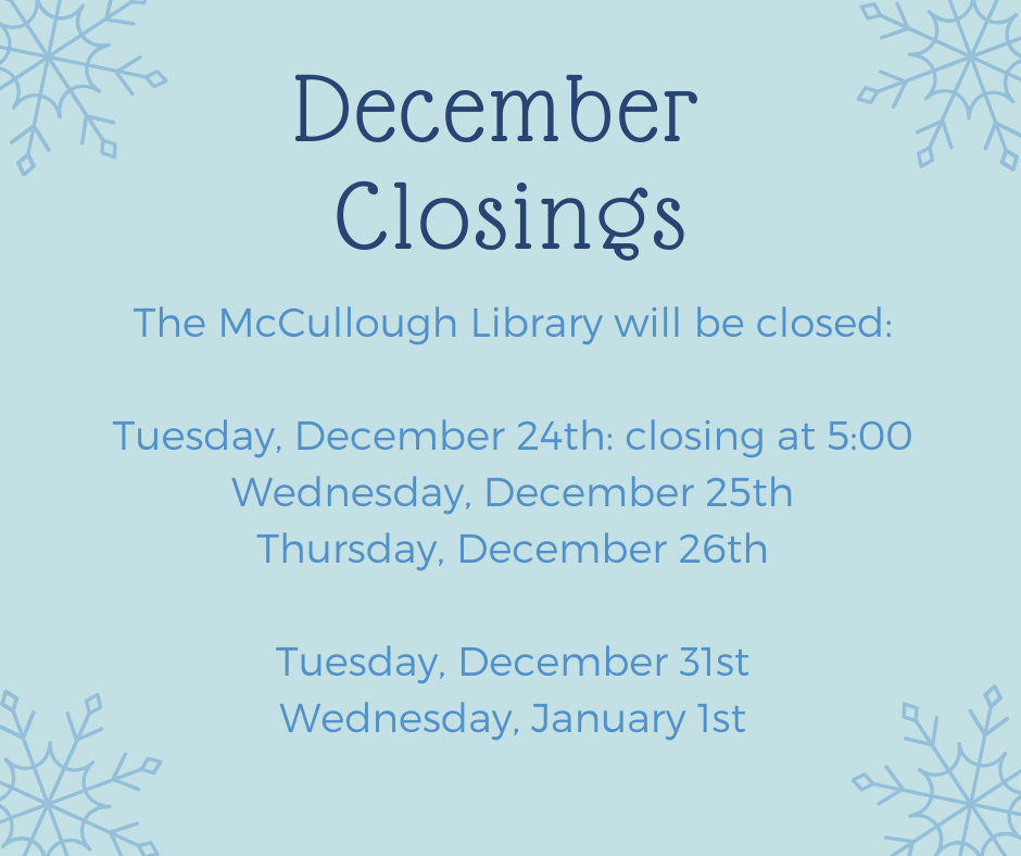 Decemaber Closings. We will be closed Tues Dec 24 at 5pm; Wed Dec 25 & Thurs 26; Tues Dec 31 & Wed Jan 1