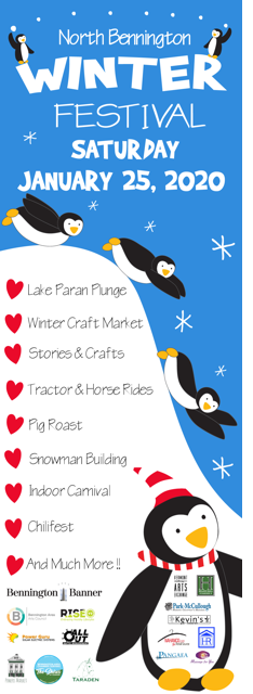 North Bennington Winter Festival. Saturday January 25. Lake Paran Plunge, Winter Craft Market, Stories & Crafts, Tractor & Horse Rides, Pig Roast, Snowman Building, Indoor Carnival, Chilifest and more!