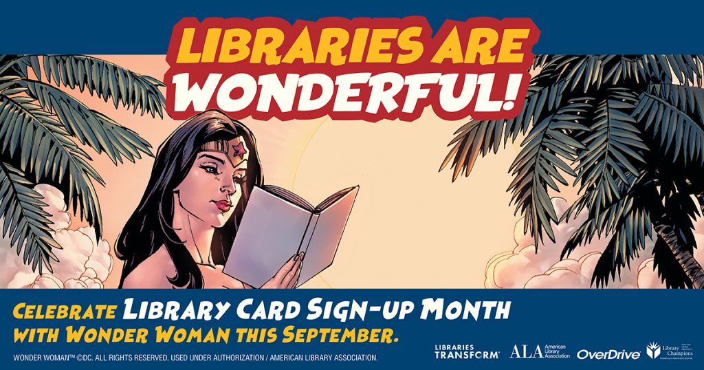 Image of Wonder Woman reading a book. Libraries are wonderful! Celebrate Library card sign-up month with Wonder Woman this September.