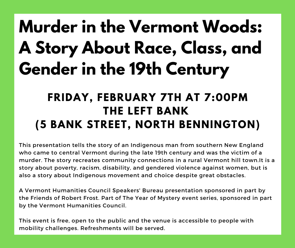 Murder in the Vermont Woods: a story about race, class and gender in the 19th century. Friday February 17, 7pm at The Left Bank, North Bennington.