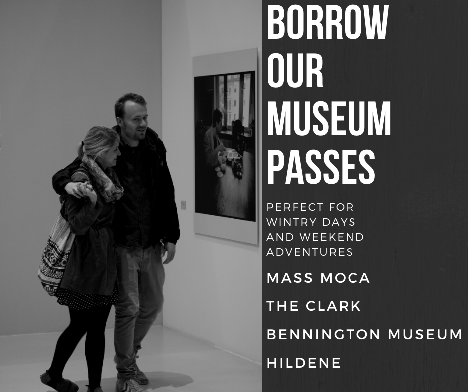 Borrow our museum passes. Perfect for wintry days and weekend adventures. Mass MOCA, The Clark, Bennington Museum, Hildene