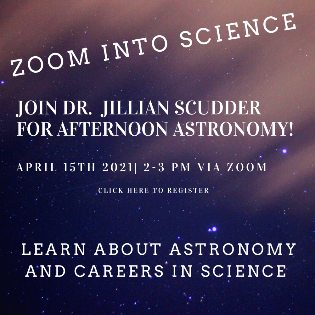 Zoom into Science. Join Dr. Jillian Scudder for afternoon astronomy! April 15, 2 to 3 P.M. via Zoom. Click image to register.