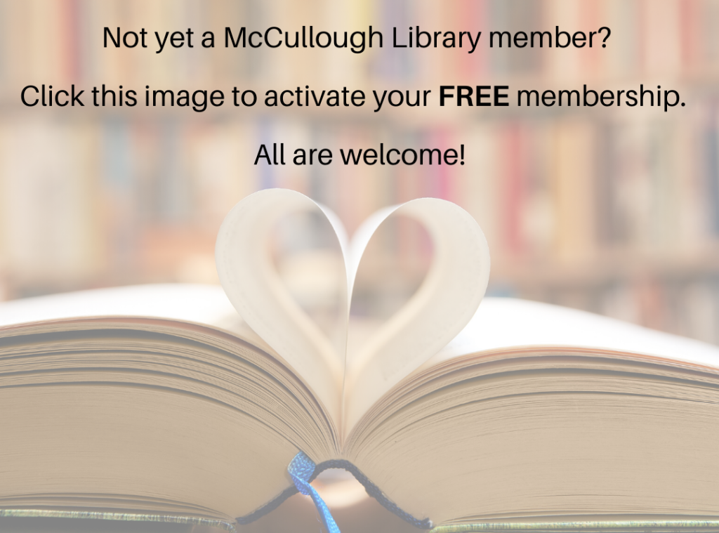 Photo of and open book with two pages shaped into a heart, with words above, saying "Not yet a McCullough Library member? Click this image to activate your free membership. All are welcome!"