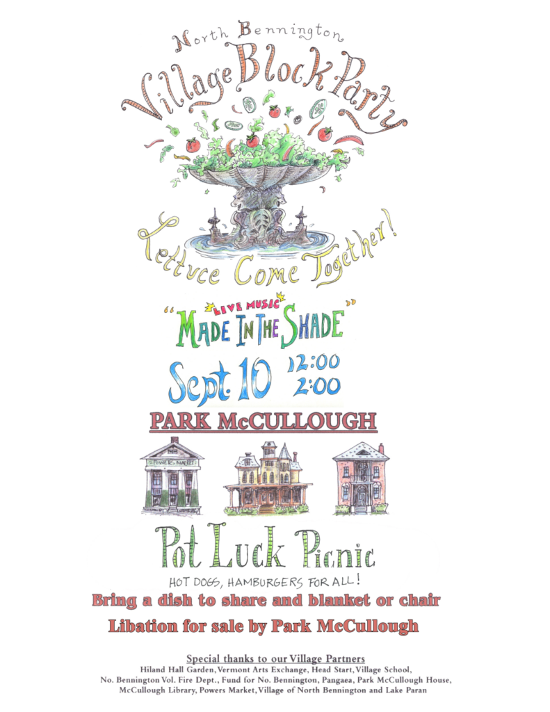 North Bennington Village Block Party. Pot luck picnic at Park McCullough House. September 10th, 12:00 - 2:00 PM. Bring a dish to share and a chair or blanket. Libations for sale by Park McCullough.