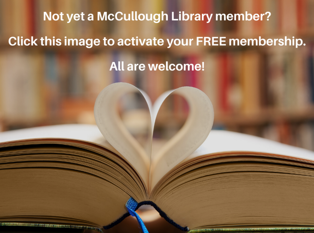 Photo of and open book with two pages shaped into a heart, with words above, saying "Not yet a McCullough Library member? Click this image to activate your free membership. All are welcome!"