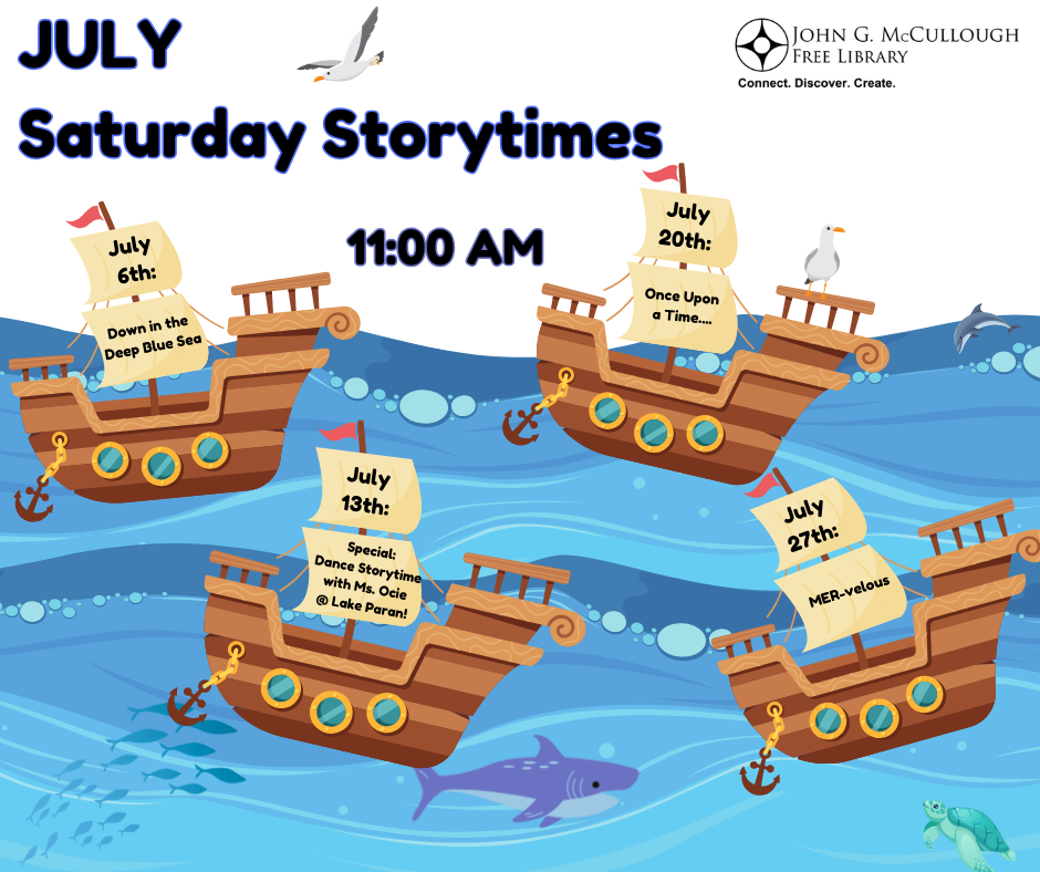 A white background with an ocean graphic along the bottom half that has many sea animals within it. On the waves of the ocean are four pirate ships with event dates and names on the sails. The text reads: "July Saturday Storytimes: 11:00AM. July 6th: Down in the Deep Blue Sea July 13th Special: Dance Storytime with Ms. Ocie at Lake Paran! July 20th: Once Upon a Time... July 27th: Mer-velous." The library logo is in top right corner.