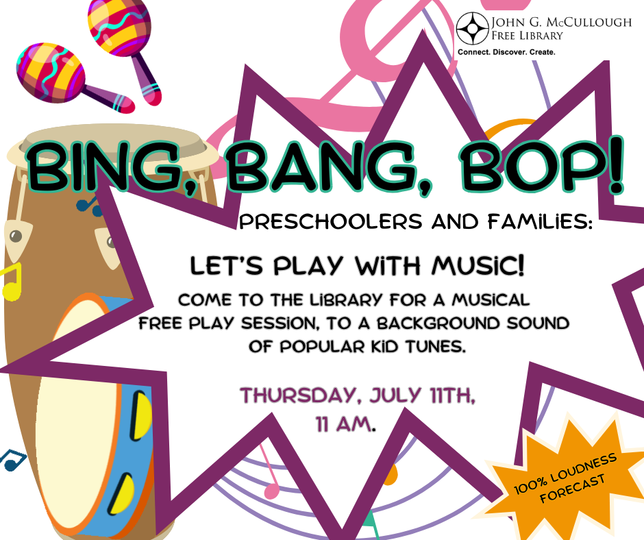 The text of this graphic reads: "Bing, Bang Bop! Preschoolers and Families: Let's play with music! Come to the Library for a musical free play session to a background sound of popular kid tunes. Thursday, July 11th at 11:00 AM. 100% Loudness Forecast". The background of this text is white with a chaotic collection of clip art - there are maracas, a giant drum, a tambourine, musical notes, and a large star shape to offset the text.