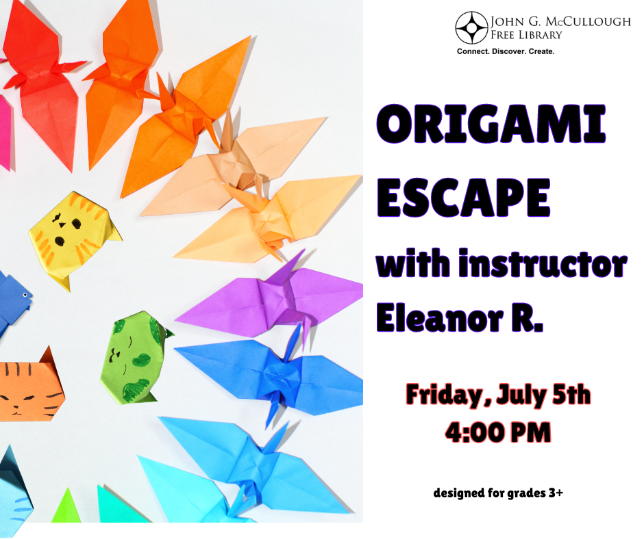 "Origami Escape with Instructor Eleanor R. Friday, July 5th 4:00 PM. Designed for Grades 3+." This text is on a white background to the right and it accompanies a photo of a rainbow semicircle of paper cranes surrounding four origami cats. The library logo is in the top right corner above the text.
