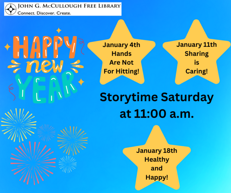 "Storytime Saturdays at 11:00 AM. January 4th: Hands are Not for Hitting. January 11th: Sharing is Caring. January 18th: Happy and Healthy. " This graphic is on a blue to teal gradient background with images of fireworks and text art of the words "Happy New Year!". The text is black and the events are offset by backgrounds of yellow stars.