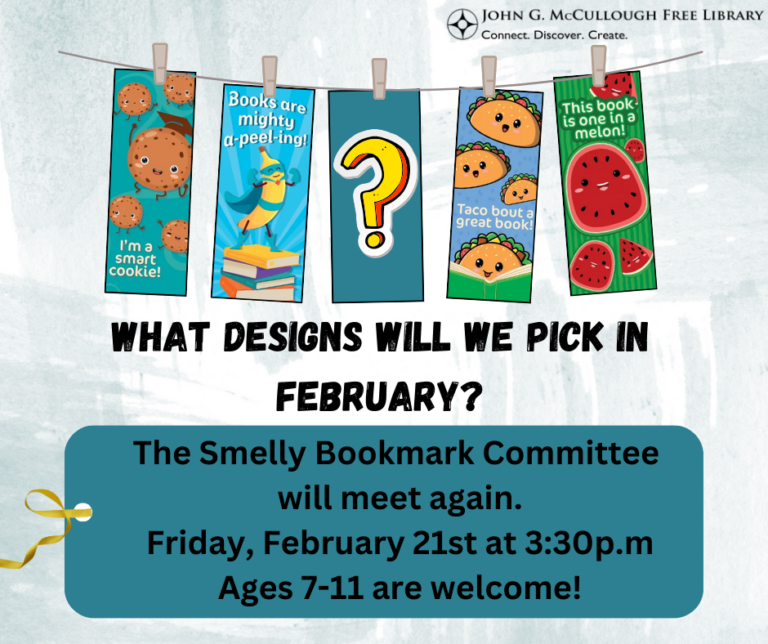 "What designs will we pick in February? The Smelly Bookmark Committee will meet again on Friday, February 21st at 3:30 PM. Ages 7-11 are welcome!" This image includes a selection of five bookmarks on a clothesline and the library logo.