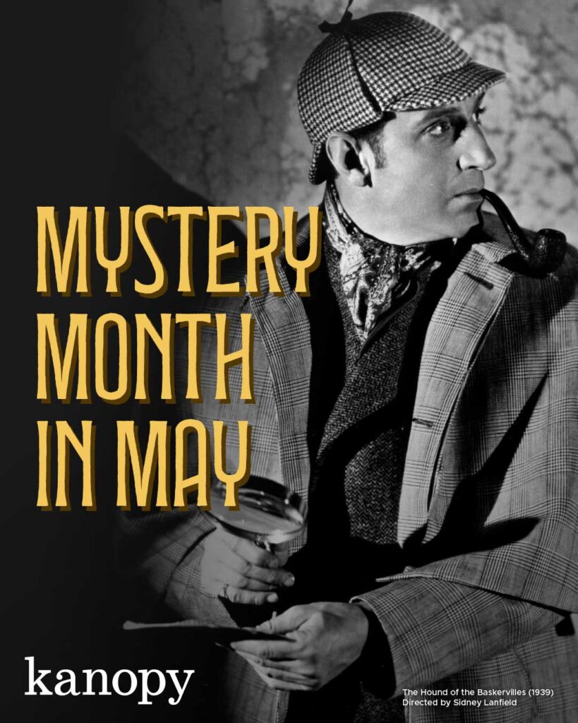 "Mystery Month in May on Kanopy!" This image is composed of a still from Sidney Lanfield's 'Hound of the Baskervilles' from 1939, with yellow text naming the themes. The Kanopy logo is in the bottom left and text identifying the image is in the bottom right.