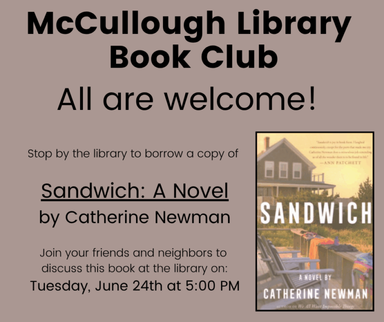 "McCullough Library Book Club - All are welcome! Stop by the library to borrow a copy of "Sandwich" by Sandra Newman. Join your friends and neighbors to discuss this book at the library on Tuesday, June 24th at 5:00 PM." This graphic is a brown background with black text and the book's cover in the bottom right corner.