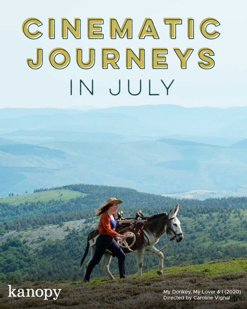 "Cinematic Journeys in July." This graphic includes the month;s theme, Kanopy's logo, and a large still from My Donkey, My Lover, and I, as well as two lines of text identifying the movie and its director". The Kanopy link is http://https//www.kanopy.com/category/11043.