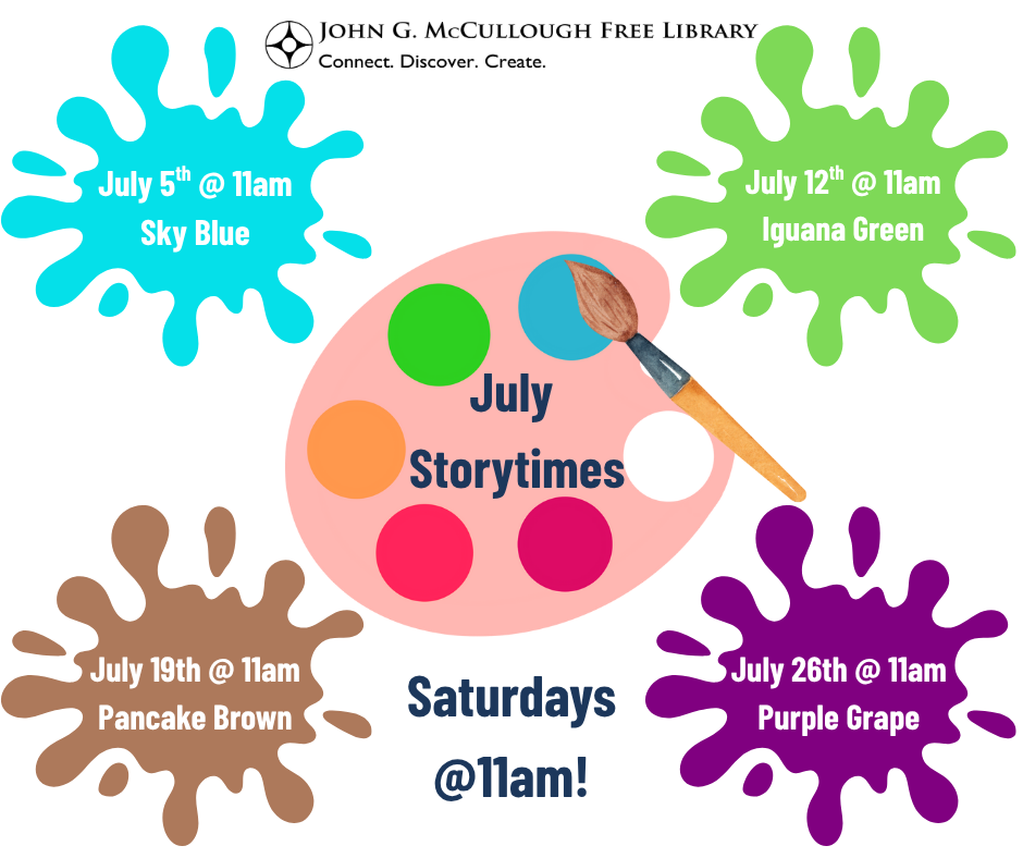 "July Storytimes: Saturdays at 11am. July 5th at 11am - Sky Blue. July 12th at 11AM - Iguana Green. July 19th at 11am - Pancake Brown. July 26th at 11am - Purple Grape." This image is comprised of a white background with a graphic of a palette and paintbrush at the center, four grpahics of paint splatters for each date and subject, and the library logo at the top center.