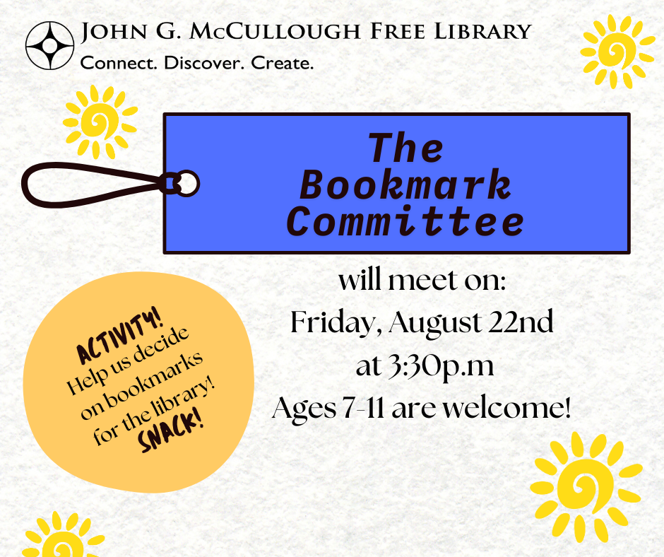 "The Bookmark Committee will meet on Friday, August 22nd at 3:30 PM. Ages 7-11 are welcome! Activity! Help us decide on bookmarks for the library! Snack!" This image is on a paper-appearing background with multiple sun graphics, as well as a blue rectangle bookmark and a yellow circle, which serve as backdrops for the text. All of the text is black and the library's logo is in the top right.