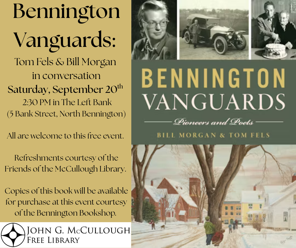 "Bennington Vanguards: Tom Fels & Bill Morgan in conversation. Saturday, September 20th at 2:30 PM in The Left Bank (5 Bank Street, North Bennington). All are welcome to this free event. Refreshments courtesy of the Friends of the McCullough Library. Copies of this book will be available for purchase at this event courtesy of the Bennington Bookshop. " This image is comprised of the book cover on the right and a yellow background with black text on the left.