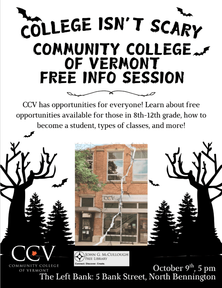 "College isn't scary! Community college of Vermont free info session. CCV has opportunities for everyone! Learn about free opportunities available for those in 8th-12th grade, how to become a student, types of classes, and more! October 9th at 5pm at the left bank, 5 Bank Street, North Bennington" This image includes a photo of the CCV building torn in half, the CCV and library logos, graphics of a dark forest and bats, and the text is entirely white.