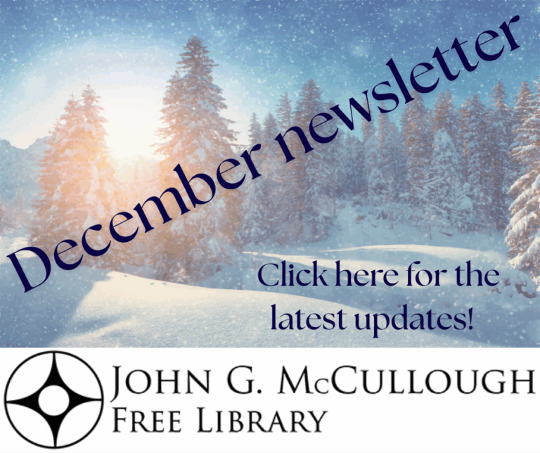 "December Newsletter" Click here for the latest updates" This image is of a snowy woodscape with black text and the McCullough Library logo at the bottom.