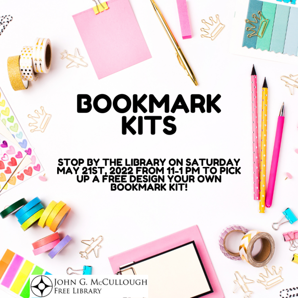 Bookmark Kits. Stop by the library on Saturday May 21, 2022 from 11AM-1 PM to pick up a free design your own bookmark kit!