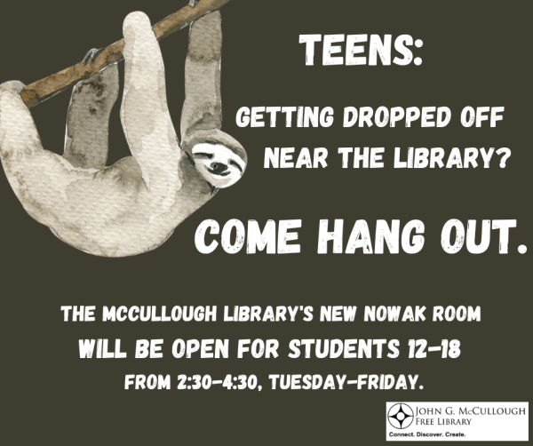 TEENS: getting dropped off near the library? Come hang out. The McCullough Library's new Nowak Room will be open for students 12-18 from 2:30-4:30, Tuesday-Friday.