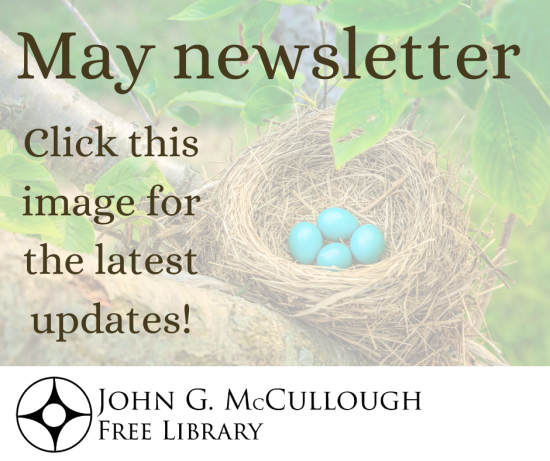 An image of a nest in the crook of a tree - there are four blue eggs in the nest and bright green leaves surround it. There is a filter over the image that makes it seem faded and more opaque. Over the image in black font are the words "May newsletter : Click this image for the latest updates" and at the bottom of the image is the library's name and logo.