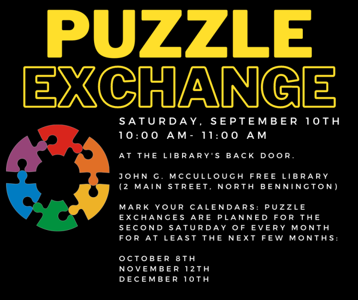 Puzzle exchange. Saturday, September 10, 10 AM- 11 AM. At the Library's back door. Puzzle exchanges are planned for the second Saturday of every month for at least the next few months: October 8, November 12, December 10