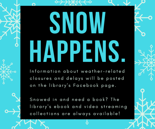 Snow happens. Snow Happens. Information about weather-related closures and delays will be posted on the library's Facebook page. Snowed in and need a book? The library's ebook and video streaming collections are always available!